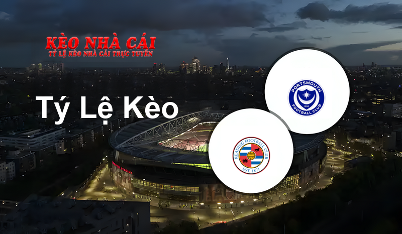 Reading vs Portsmouth prediction, odds, lineups, h2h results and betting tips, statistics, odds and prediction - Kèo Nhà Cái