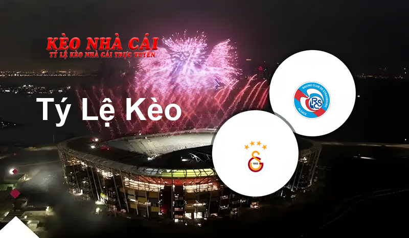 Galatasaray vs Strasbourg prediction, odds, lineups, h2h results and betting tips, statistics, odds and prediction - Kèo Nhà Cái
