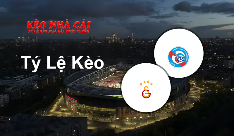 Galatasaray vs Strasbourg prediction, odds, lineups, h2h results and betting tips, statistics, odds and prediction - Kèo Nhà Cái