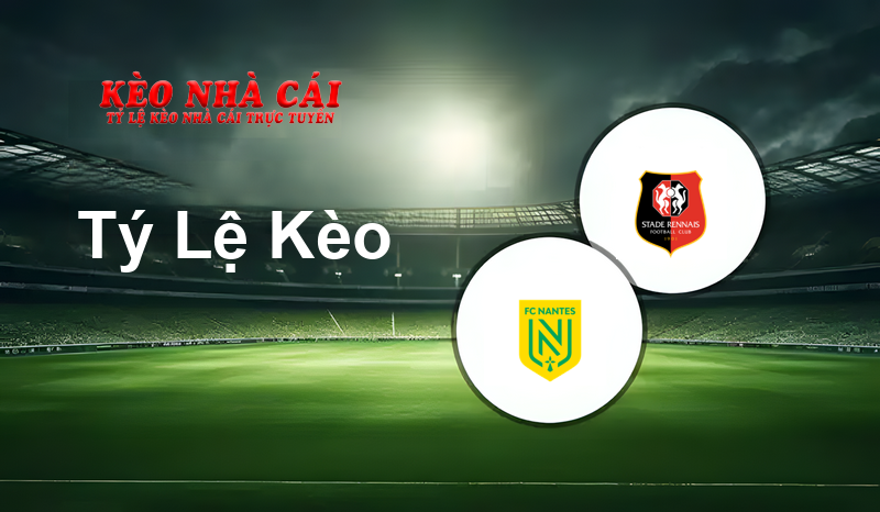 Nantes vs Rennes prediction, odds, lineups, h2h results and betting tips, statistics, odds and prediction - Kèo Nhà Cái