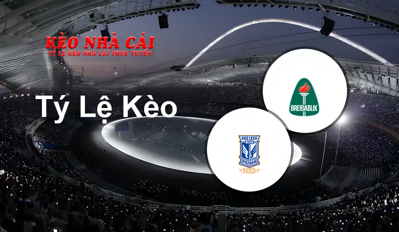 Lech Poznan vs Breidablik prediction, odds, lineups, h2h results and betting tips, statistics, odds and prediction - Kèo Nhà Cái
