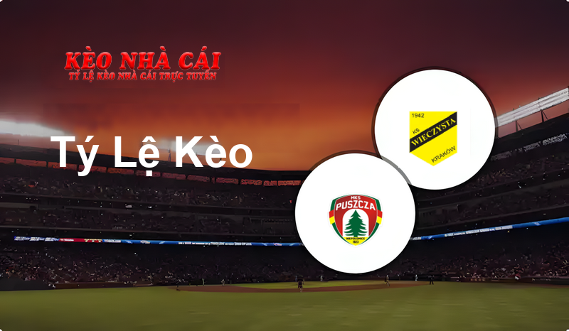 Puszcza Niepołomice vs Wieczysta Kraków prediction, odds, lineups, h2h results and betting tips, statistics, odds and prediction - Kèo Nhà Cái