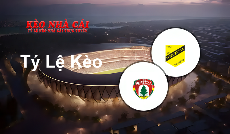 Puszcza Niepołomice vs Wieczysta Kraków prediction, odds, lineups, h2h results and betting tips, statistics, odds and prediction - Kèo Nhà Cái