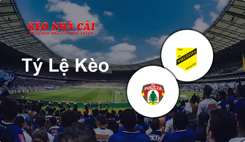 Puszcza Niepołomice vs Wieczysta Kraków prediction, odds, lineups, h2h results and betting tips, statistics, odds and prediction - Kèo Nhà Cái