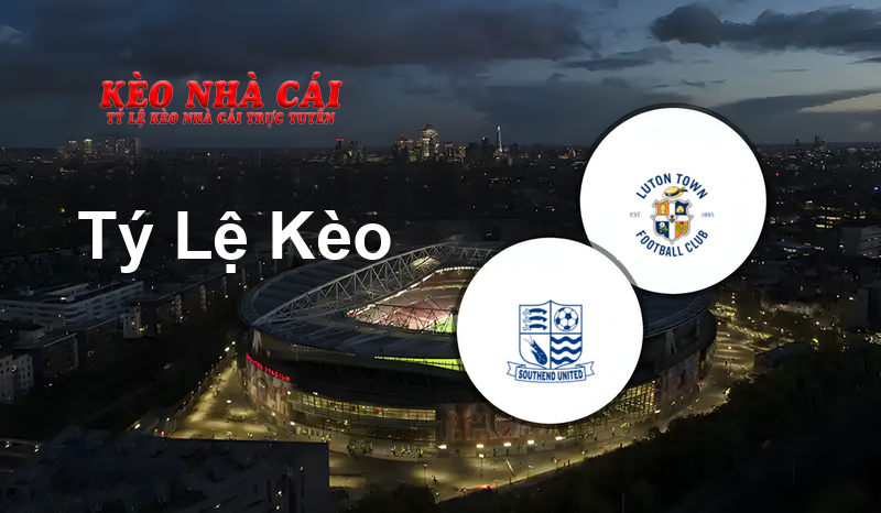 Southend vs Luton prediction, odds, lineups, h2h results and betting tips, statistics, odds and prediction - Kèo Nhà Cái