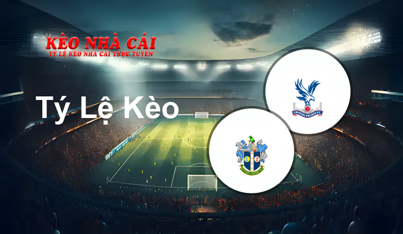 Sutton Utd vs Crystal Palace U21 prediction, odds, lineups, h2h results and betting tips, statistics, odds and prediction - Kèo Nhà Cái