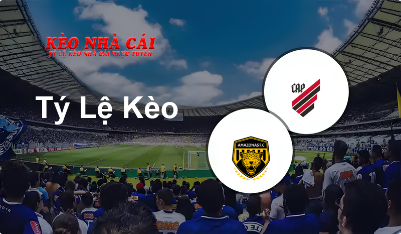 Amazonas vs Atletico Paranaense prediction, odds, lineups, h2h results and betting tips, statistics, odds and prediction - Kèo Nhà Cái