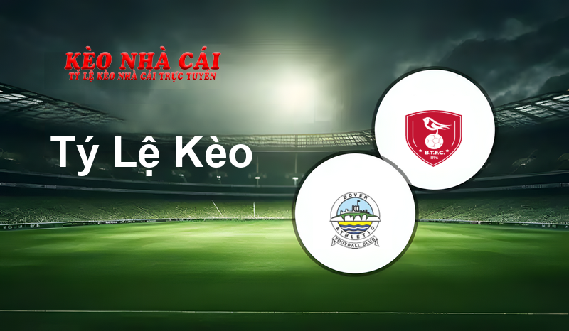 Dover vs Bracknell Town prediction, odds, lineups, h2h results and betting tips, statistics, odds and prediction - Kèo Nhà Cái