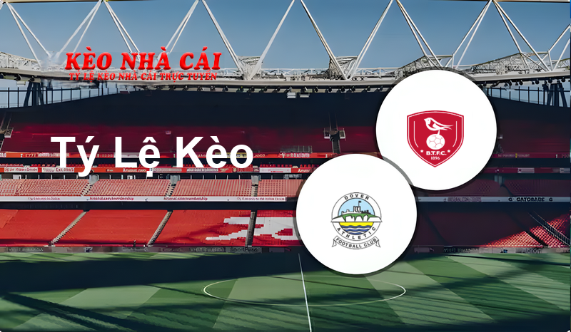 Dover vs Bracknell Town prediction, odds, lineups, h2h results and betting tips, statistics, odds and prediction - Kèo Nhà Cái