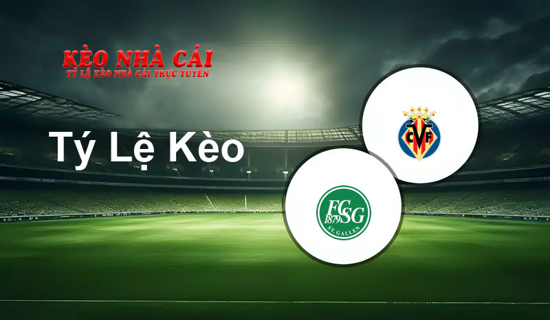 FC ST. Gallen vs Villarreal prediction, odds, lineups, h2h results and betting tips, statistics, odds and prediction - Kèo Nhà Cái