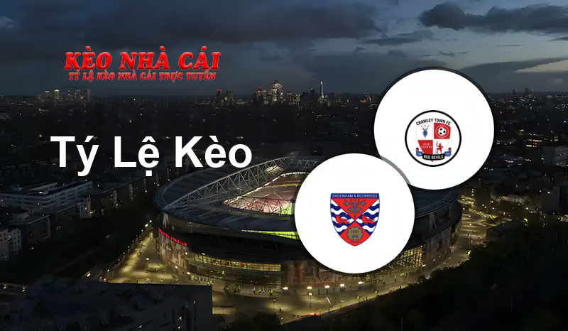Dagenham & Redbridge vs Crawley Town prediction, odds, lineups, h2h results and betting tips, statistics, odds and prediction - Kèo Nhà Cái