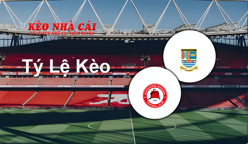 Eastbourne Borough vs Kingstonian prediction, odds, lineups, h2h results and betting tips, statistics, odds and prediction - Kèo Nhà Cái