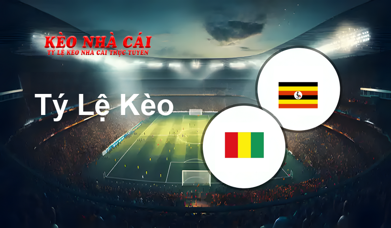 Guinea vs Uganda prediction, odds, lineups, h2h results and betting tips, statistics, odds and prediction - Kèo Nhà Cái