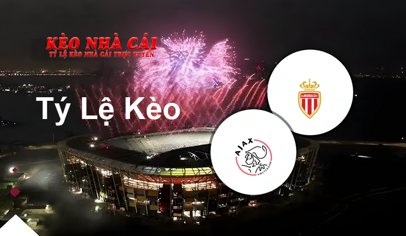 Ajax vs Monaco prediction, odds, lineups, h2h results and betting tips, statistics, odds and prediction - Kèo Nhà Cái