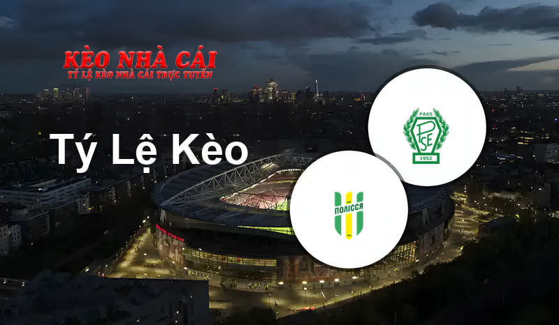Polessya vs Paks prediction, odds, lineups, h2h results and betting tips, statistics, odds and prediction - Kèo Nhà Cái