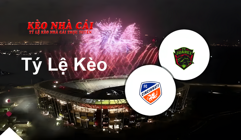 FC Cincinnati vs FC Juarez prediction, odds, lineups, h2h results and betting tips, statistics, odds and prediction - Kèo Nhà Cái