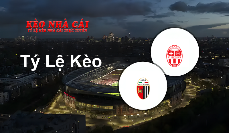 Ascoli vs Maceratese prediction, odds, lineups, h2h results and betting tips, statistics, odds and prediction - Kèo Nhà Cái