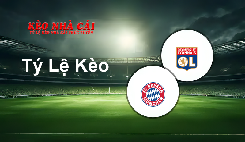 Bayern München vs Lyon prediction, odds, lineups, h2h results and betting tips, statistics, odds and prediction - Kèo Nhà Cái