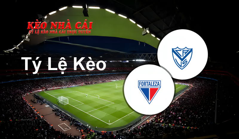 Fortaleza EC vs Velez Sarsfield prediction, odds, lineups, h2h results and betting tips, statistics, odds and prediction - Kèo Nhà Cái