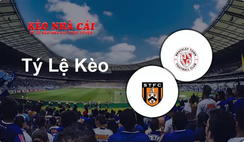 Stratford Town vs Brackley Town prediction, odds, lineups, h2h results and betting tips, statistics, odds and prediction - Kèo Nhà Cái