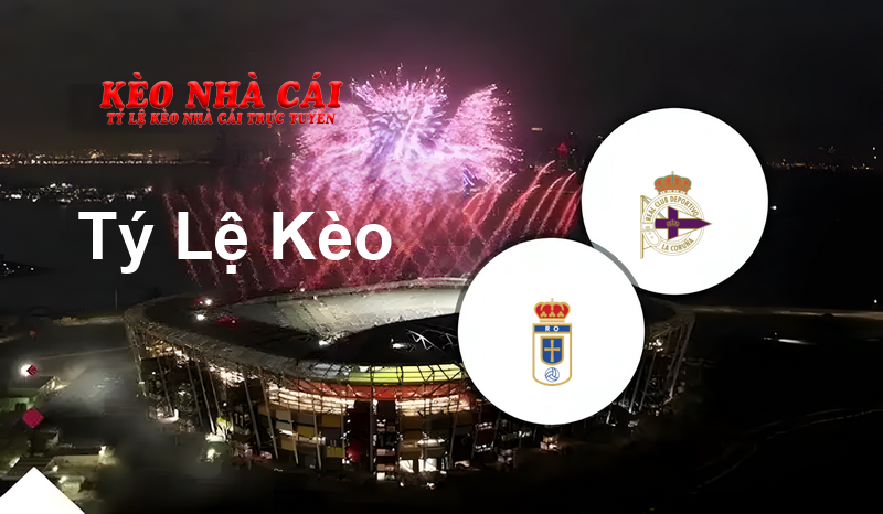 Oviedo vs Deportivo La Coruna prediction, odds, lineups, h2h results and betting tips, statistics, odds and prediction - Kèo Nhà Cái