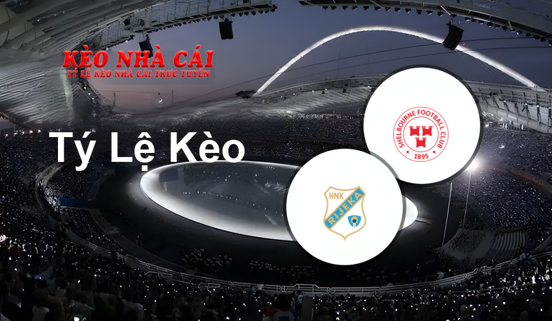 HNK Rijeka vs Shelbourne prediction, odds, lineups, h2h results and betting tips, statistics, odds and prediction - Kèo Nhà Cái