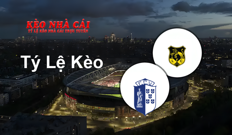 Vizela vs Lusitânia Lourosa prediction, odds, lineups, h2h results and betting tips, statistics, odds and prediction - Kèo Nhà Cái
