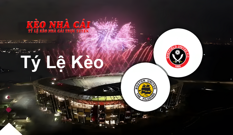 Boston United vs Sheffield United U21 prediction, odds, lineups, h2h results and betting tips, statistics, odds and prediction - Kèo Nhà Cái