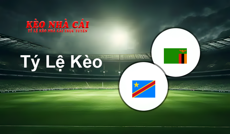 Congo DR vs Zambia prediction, odds, lineups, h2h results and betting tips, statistics, odds and prediction - Kèo Nhà Cái