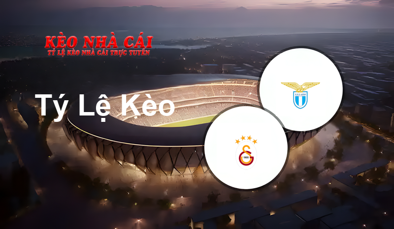 Galatasaray vs Lazio prediction, odds, lineups, h2h results and betting tips, statistics, odds and prediction - Kèo Nhà Cái