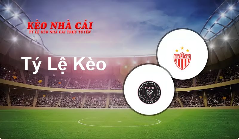 Inter Miami vs Necaxa prediction, odds, lineups, h2h results and betting tips, statistics, odds and prediction - Kèo Nhà Cái