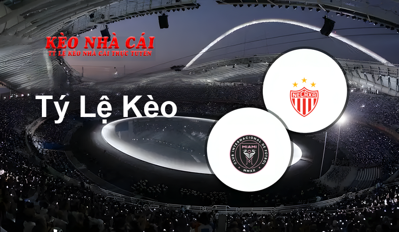 Inter Miami vs Necaxa prediction, odds, lineups, h2h results and betting tips, statistics, odds and prediction - Kèo Nhà Cái