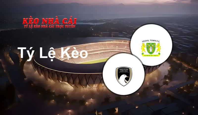 Weston-super-Mare vs Yeovil Town prediction, odds, lineups, h2h results and betting tips, statistics, odds and prediction - Kèo Nhà Cái