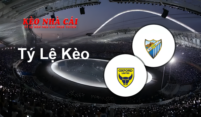 Oxford United vs Malaga prediction, odds, lineups, h2h results and betting tips, statistics, odds and prediction - Kèo Nhà Cái