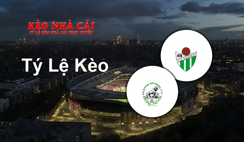 Atlético Astorga vs Guijuelo prediction, odds, lineups, h2h results and betting tips, statistics, odds and prediction - Kèo Nhà Cái