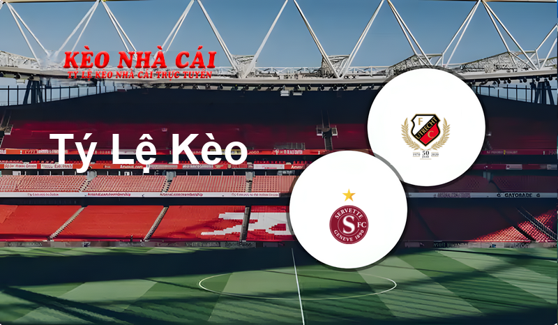 Servette FC vs Utrecht prediction, odds, lineups, h2h results and betting tips, statistics, odds and prediction - Kèo Nhà Cái