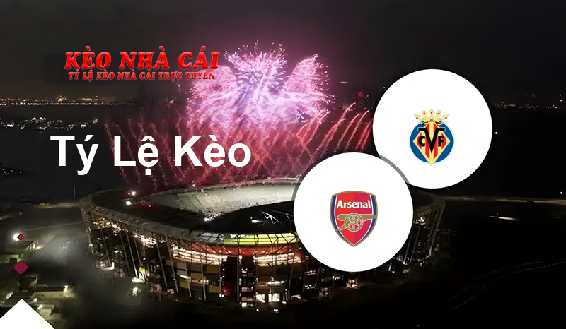Arsenal vs Villarreal prediction, odds, lineups, h2h results and betting tips, statistics, odds and prediction - Kèo Nhà Cái