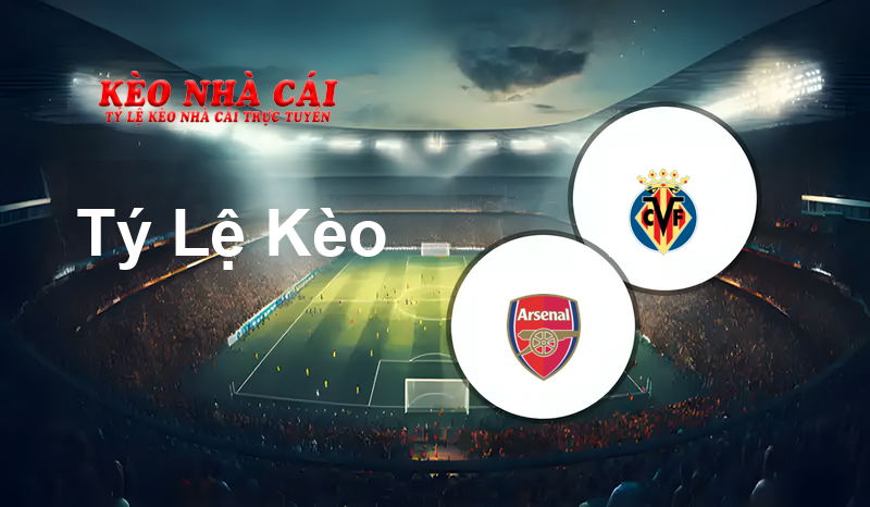 Arsenal vs Villarreal prediction, odds, lineups, h2h results and betting tips, statistics, odds and prediction - Kèo Nhà Cái
