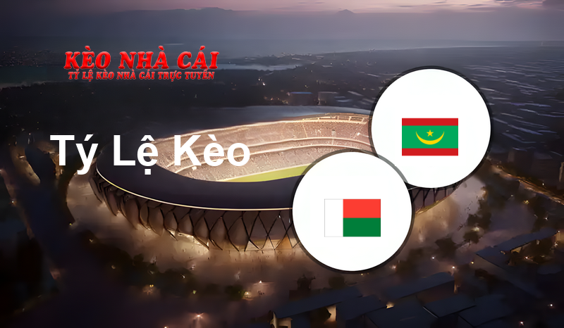 Madagascar vs Mauritania prediction, odds, lineups, h2h results and betting tips, statistics, odds and prediction - Kèo Nhà Cái