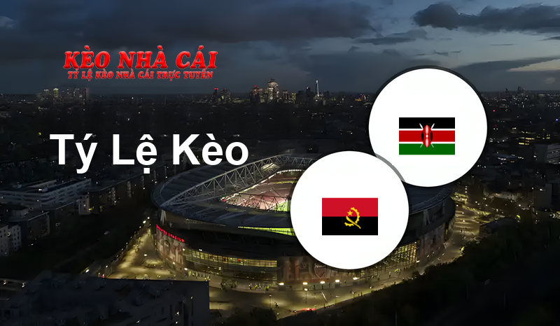 Angola vs Kenya prediction, odds, lineups, h2h results and betting tips, statistics, odds and prediction - Kèo Nhà Cái