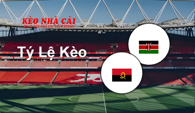 Angola vs Kenya prediction, odds, lineups, h2h results and betting tips, statistics, odds and prediction - Kèo Nhà Cái