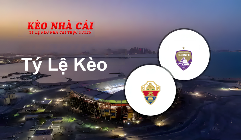 Elche vs Al Ain prediction, odds, lineups, h2h results and betting tips, statistics, odds and prediction - Kèo Nhà Cái