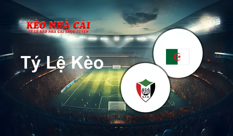 Sudan vs Algeria prediction, odds, lineups, h2h results and betting tips, statistics, odds and prediction - Kèo Nhà Cái