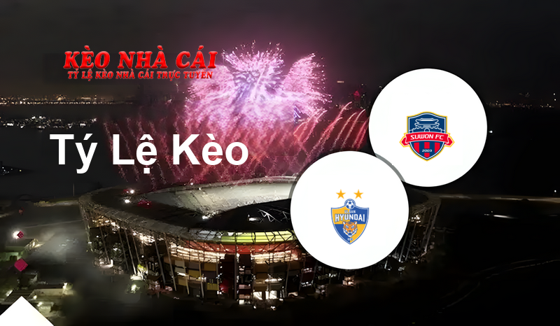 Ulsan Hyundai FC vs Suwon City FC prediction, odds, lineups, h2h results and betting tips, statistics, odds and prediction - Kèo Nhà Cái