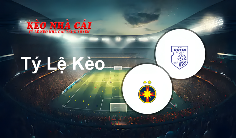 FCSB vs Drita prediction, odds, lineups, h2h results and betting tips, statistics, odds and prediction - Kèo Nhà Cái
