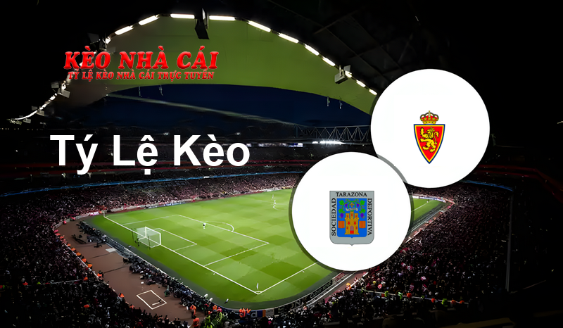 Tarazona vs Zaragoza prediction, odds, lineups, h2h results and betting tips, statistics, odds and prediction - Kèo Nhà Cái