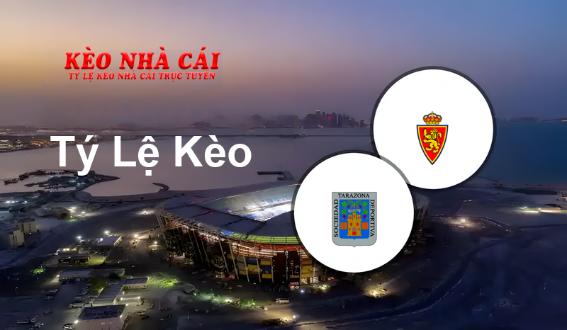 Tarazona vs Zaragoza prediction, odds, lineups, h2h results and betting tips, statistics, odds and prediction - Kèo Nhà Cái