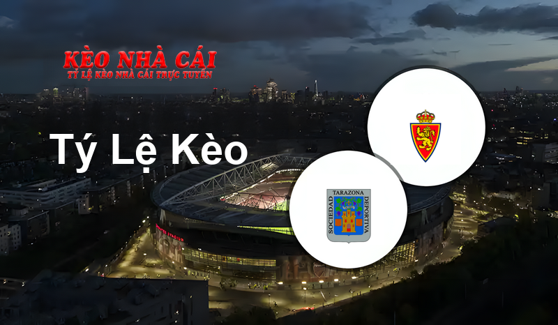 Tarazona vs Zaragoza prediction, odds, lineups, h2h results and betting tips, statistics, odds and prediction - Kèo Nhà Cái