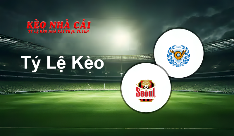 FC Seoul vs Daegu FC prediction, odds, lineups, h2h results and betting tips, statistics, odds and prediction - Kèo Nhà Cái