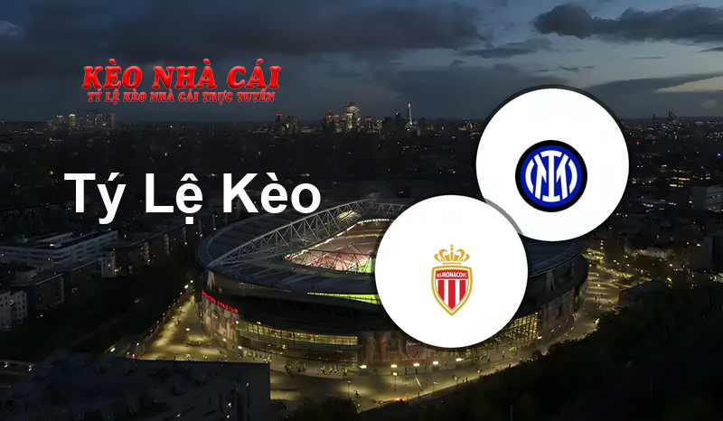 Monaco vs Inter prediction, odds, lineups, h2h results and betting tips, statistics, odds and prediction - Kèo Nhà Cái